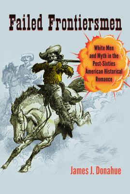 Failed Frontiersmen: White Men and Myth in the Post-Sixties American Historical Romance (Cultural Frames, Framing Culture)