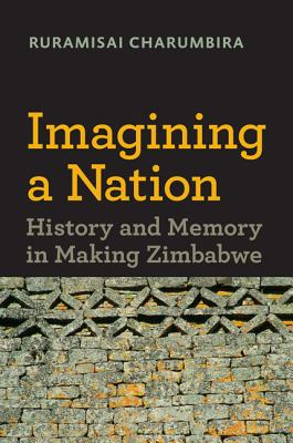 Imagining a Nation: History and Memory in Making Zimbabwe (Reconsiderations in Southern African History)