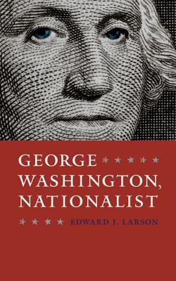 George Washington, Nationalist (Gay Hart Gaines Distinguished Lectures)