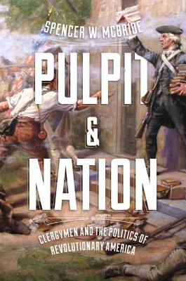 Pulpit and Nation. Clergymen and the Politics of Revolutionary America (Jeffersonian America)
