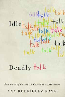 Idle Talk, Deadly Talk: The Uses of Gossip in Caribbean Literature (New World Studies)