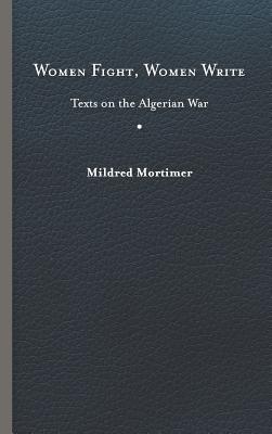 Women Fight, Women Write: Texts on the Algerian War
