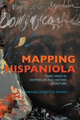 Mapping Hispaniola: Third Space in Dominican and Haitian Literature (New World Studies)