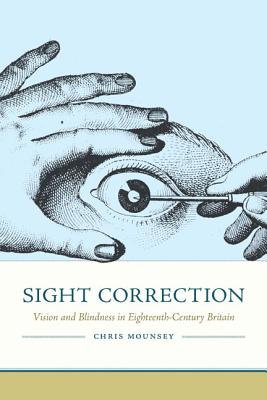 Sight Correction: Vision and Blindness in Eighteenth-Century Britain (Peculiar Bodies)