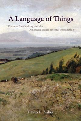 A Language of Things: Emanuel Swedenborg and the American Environmental Imagination (Studies in Religion and Culture)