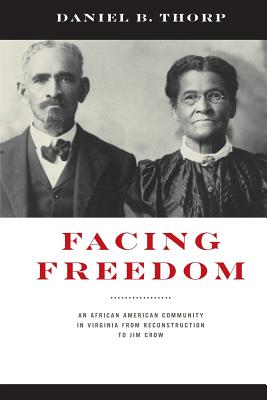 Facing Freedom: An African American Community in Virginia from Reconstruction to Jim Crow (The American South Series)