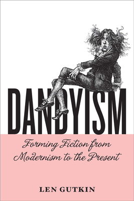 Dandyism: Forming Fiction from Modernism to the Present (Cultural Frames, Framing Culture)