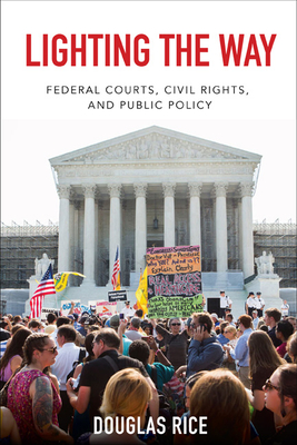 Lighting the Way: Federal Courts, Civil Rights, and Public Policy (Constitutionalism and Democracy)