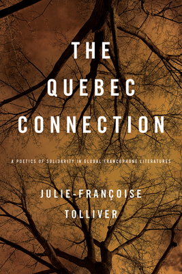 The Quebec Connection: A Poetics of Solidarity in Global Francophone Literatures (New World Studies)