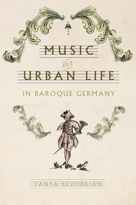 Music and Urban Life in Baroque Germany (Studies in Early Modern German History)