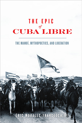 The Epic of Cuba Libre: The Mamb, Mythopoetics, and Liberation (New World Studies)