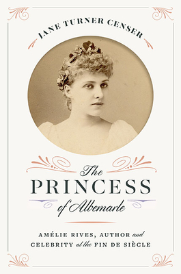 The Princess of Albemarle: Amlie Rives, Author and Celebrity at the Fin de Sicle (The American South Series)