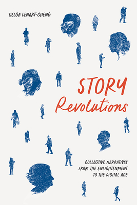 Story Revolutions: Collective Narratives from the Enlightenment to the Digital Age (Cultural Frames, Framing Culture)