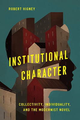 Institutional Character: Collectivity, Individuality, and the Modernist Novel (Cultural Frames, Framing Culture)
