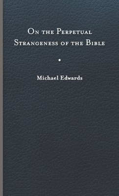 On the Perpetual Strangeness of the Bible (Richard E. Myers Lectures: Presented by University Baptist Church, Charlottesville)