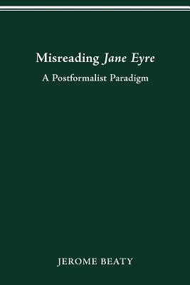 Misreading Jane Eyre: A Postformalist Paradigm (THEORY INTERPRETATION NARRATIV)
