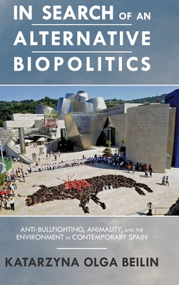 In Search of an Alternative Biopolitics: Anti-Bullfighting, Animality, and the Environment in Contemporary Spain (Transoceanic Series)