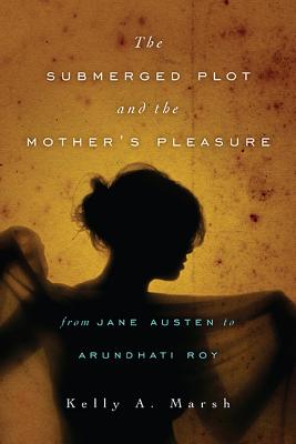 The Submerged Plot and the Mother's Pleasure from Jane Austen to Arundhati Roy (THEORY INTERPRETATION NARRATIV)