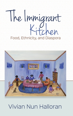 The Immigrant Kitchen: Food, Ethnicity, and Diaspora