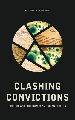 Clashing Convictions: Science and Religion in American Fiction (Literature, Religion, & Postsecular Stud)