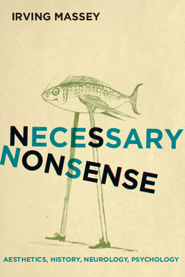 Necessary Nonsense: Aesthetics, History, Neurology, Psychology (Cognitive Approaches to Culture)