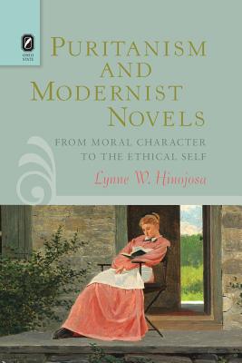 Puritanism and Modernist Novels: From Moral Character to the Ethical Self (Literature, Religion, & Postsecular Stud)