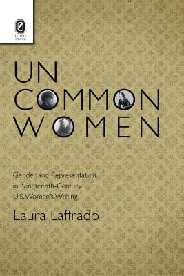 Image for Uncommon Women: Gender and Representation in Nineteenth-Century U.S. Women's Writing