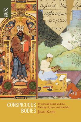 Conspicuous Bodies: Provincial Belief and the Making of Joyce and Rushdie (Literature, Religion, & Postsecular Stud)
