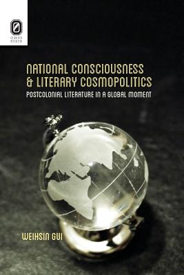 National Consciousness and Literary Cosmopolitics: Postcolonial Literature in a Global Moment (Transoceanic Series)
