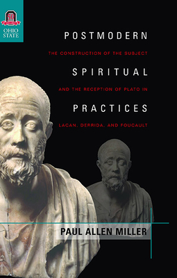 Postmodern Spiritual Practices: The Construction of the Subject and the Reception of Plato in Lacan, Derrida, and Foucault (Classical Memories/Modern Identitie)