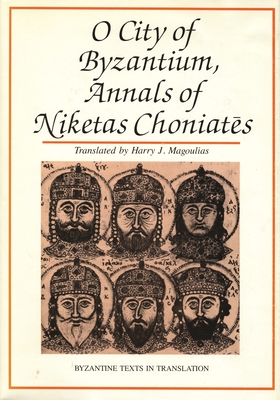 O City of Byzantium: Annals of Niketas Choniates (Byzantine Texts in Translation)