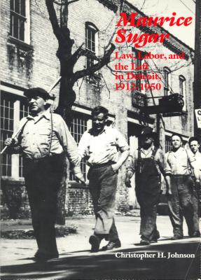 Maurice Sugar: Law, Labor, and the Left in Detroit, 1912-1950