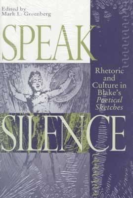 Speak Silence: Rhetoric and Culture in Blakes Poetical Sketches