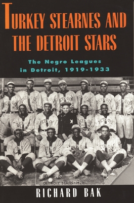Turkey Stearnes and the Detroit Stars: The Negro Leagues in Detroit, 1919-1933 (Great Lakes Books)
