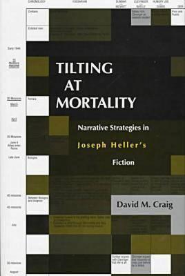 Tilting at Mortality: Narrative Strategies in Joseph Hellers Fiction (Humor in Life and Letters)