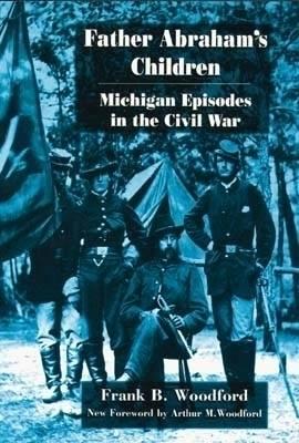 Father Abraham's Children: Michigan Episodes in the Civil War (Great Lakes Books Series)