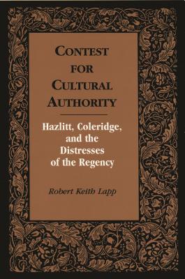 Contest for Cultural Authority: Hazlitt, Coleridge, and the Distress of the Regency