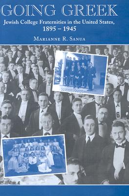 Going Greek: Jewish College Fraternities in the United States, 1895-1945 (American Jewish Civilization Series)