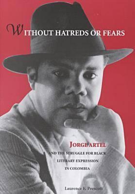 Without Hatreds or Fears: Jorge Artel and the Struggle for Black Literary Expression in Columbia (African American Life Series)