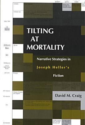 Tilting at Mortality: Narrative Strategies in Joseph Hellers Fiction (Humor in Life and Letters Series)