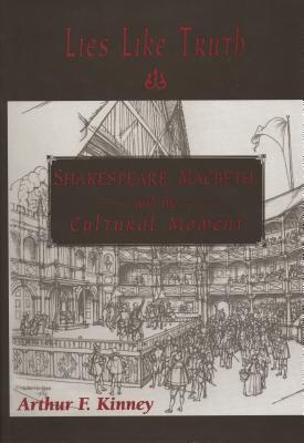 Lies Like Truth: Shakespeare, Macbeth, and the Cultural Moment