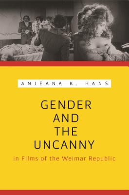 Gender and the Uncanny in Films of the Weimar Republic (Contemporary Approaches to Film and Media Studies)