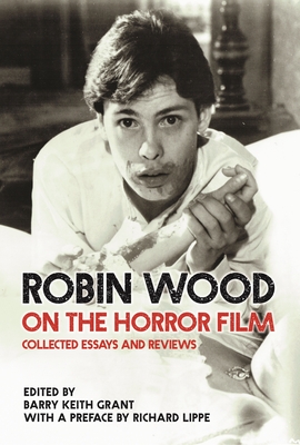 Robin Wood on the Horror Film: Collected Essays and Reviews (Contemporary Approaches to Film and Media Studies)