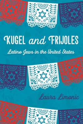Kugel and Frijoles: Latino Jews in the United States (Title Not in Series)