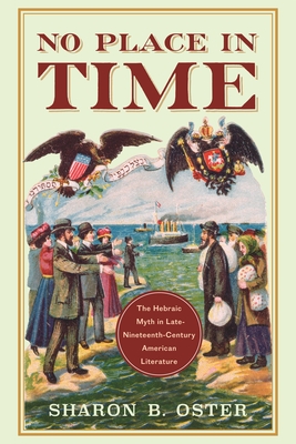 No Place in Time. the Hebraic Myth in Late Nineteenth-Century American Literature