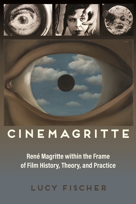 Cinemagritte: Ren Magritte Within the Frame of Film History, Theory, and Practice (Contemporary Approaches to Film and Media Studies)