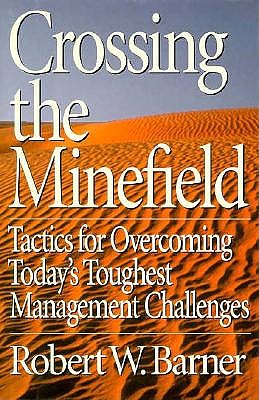Image for Crossing the Minefield: Tactics for Overcoming Today's Toughest Management Challenges Crossing the Minefield: Tactics for Overcoming Today's Toughest Management Challenges