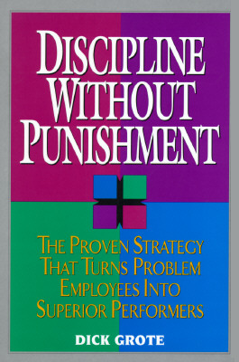 Image for Discipline Without Punishment: The Proven Strategy That Turns Problem Employees into Superior Performers