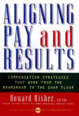 Image for Aligning Pay and Results: Compensation Strategies That Work from the Boardroom to the Shop Floor
