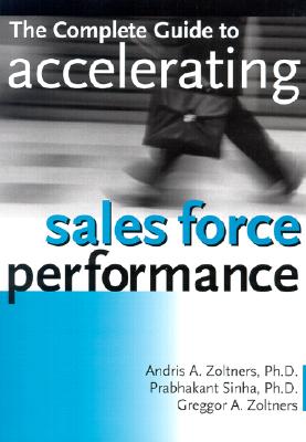 The Complete Guide to Accelerating Sales Force Performance: How to Get More Sales from Your Sales Force